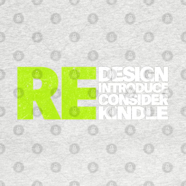 redesign reintroduce reconsider rekindle by FanaticTee